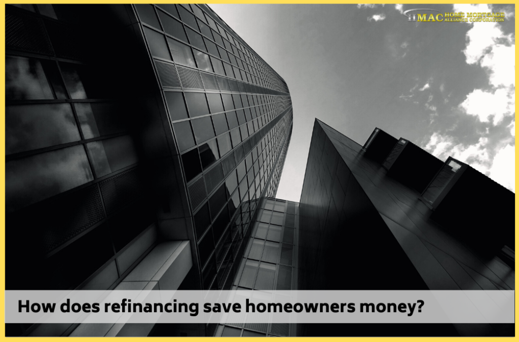 How does refinancing save homeowners money?